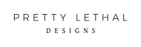 Pretty lethal designs