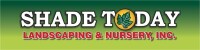 Shade today landscaping and nursery,inc