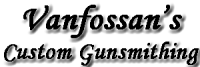 Vanfossans custom gunsmithing