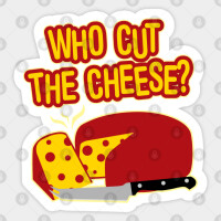 Who cut the cheese