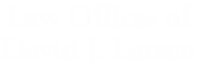 Law offices of david j. larsen