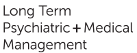 Long term psychiatric and medical management (ltpmm)