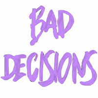 Bad decisions