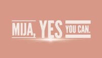 'mija, yes you can'