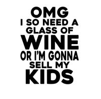 Omg i so need a glass of wine