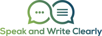 Speak and write clearly