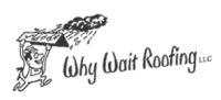 Why wait roofing llc