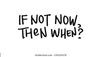 If not now then when?