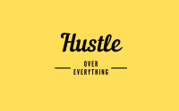 Hustle over everything