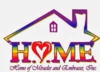 Home of miracles & embraces, inc. (h.o.m.e.)