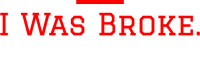 I was broke. now i'm not.
