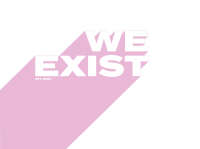We exist