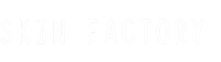 Skin factory