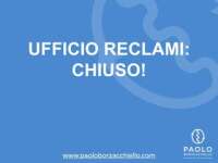 Ufficio reclami:chiuso!