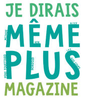 Je dirais meme plus